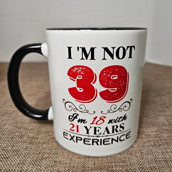 NIB I'm Not 39 I'm 18 With 21 Years Experience 39th Birthday Mug - Picture 8 of 9